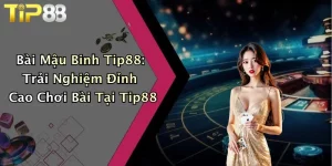 Bài Mậu Binh Tip88: Trải Nghiệm Đỉnh Cao Chơi Bài Tại Tip88