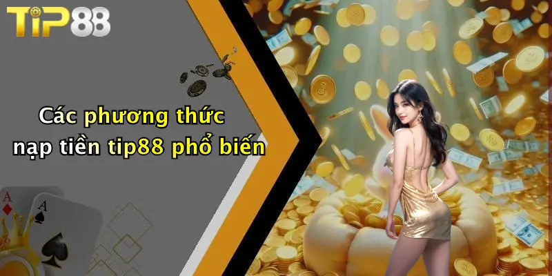 Các phương thức nạp tiền tip88 phổ biến