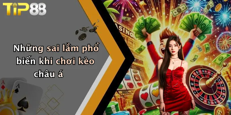 Những sai lầm phổ biến khi chơi kèo châu á