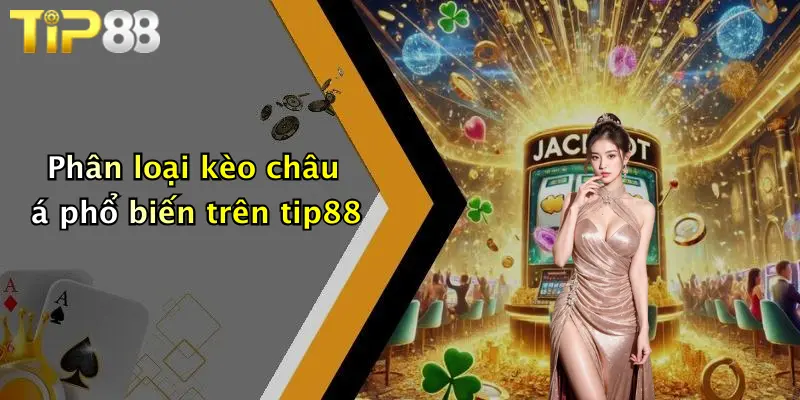 Phân loại kèo châu á phổ biến trên tip88